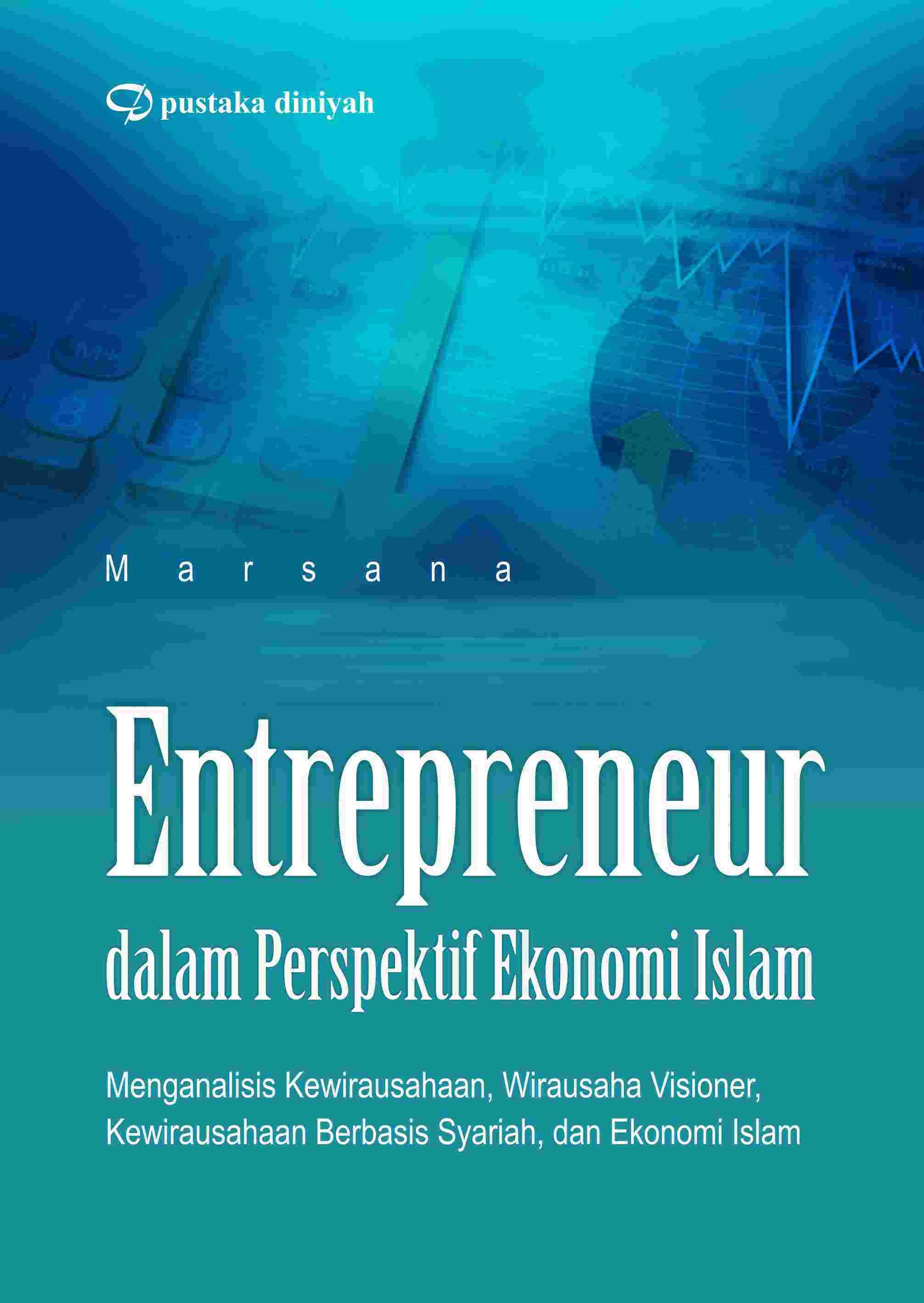Entrepreneur dalam Perspektif Ekonomi Islam; Menganalisis Kewirausahaan, Wirausaha Visioner, Kewirausahaan Berbasis Syariah, dan Ekonomi Islam