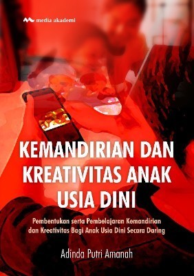 Kemandirian dan Kreativitas Anak Usia Dini; Pembentukan serta PembelajaranKemandirian dan Kreativitas Bagi Anak Usia