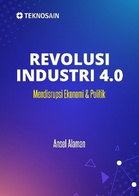 Revolusi Industri 4.0; Mendisrupsi Ekonomi &amp; Politik