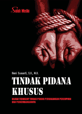 Tindak Pidana Khusus; Kajian Terhadap Tindak Pidana Perdagangan Perempuan Dan Perkembangannya