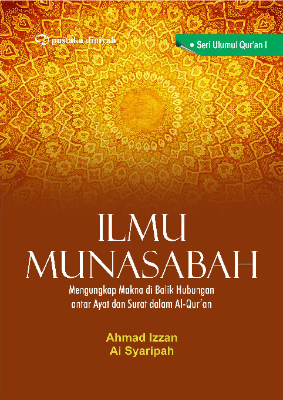Ilmu Munasabah; Mengungkap Makna di Balik Hubungan antar Ayat dan Surat dalam Al-Qur'an