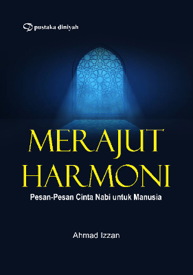 Merajut Harmoni; Pesan-pesan Cinta Nabi untuk Manusia