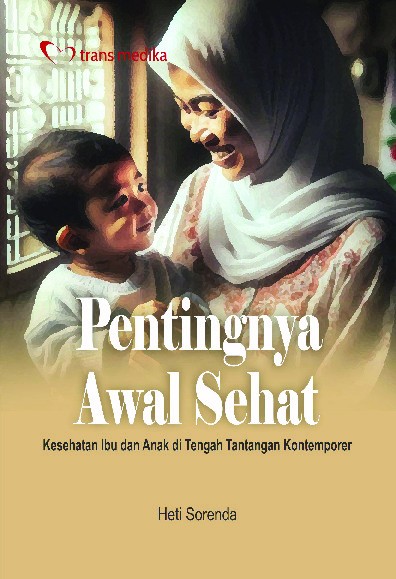 Pentingnya Awal Sehat; Kesehatan Ibu dan Anak di Tengah Tantangan Kontemporer