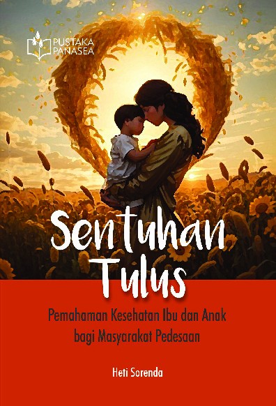 Sentuhan Tulus; Pemahaman Kesehatan Ibu dan Anak bagi Masyarakat Pedesaan