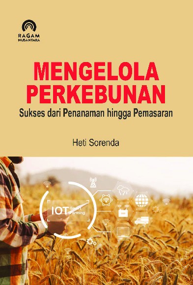 Mengelola Perkebunan; Sukses dari Penanaman hingga Pemasaran