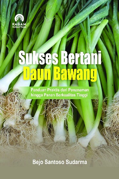 Sukses Bertani Daun Bawang; Panduan Praktis dari Penanaman hingga Berkualitas Tinggi