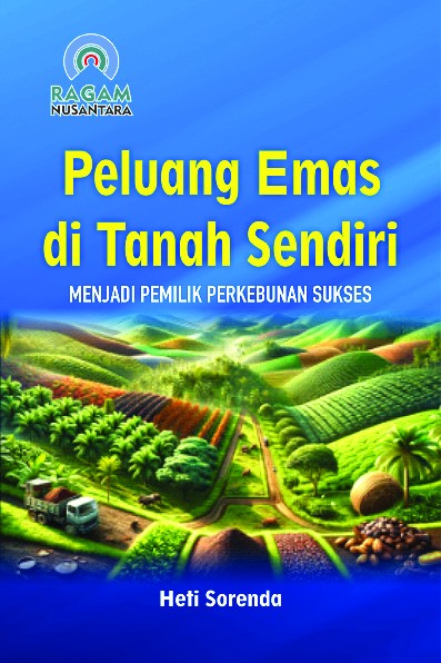 Peluang Emas di Tanah Sendiri; Menjadi Pemilik Perkebunan Sukses