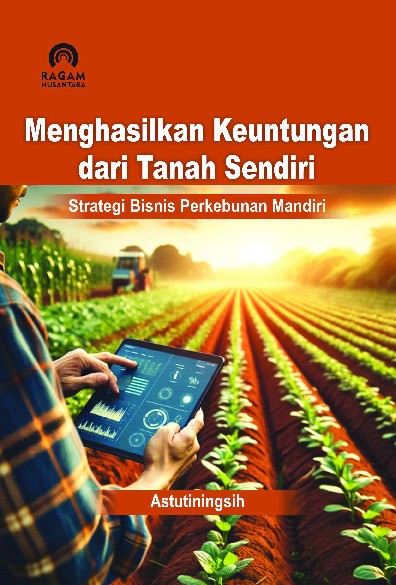 Menghasilkan Keuntungan dari Tanah Sendiri; Strategi Bisnis Perkebunan Mandiri