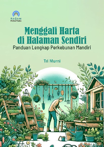 Menggali Harta di Halaman Sendiri; Panduan Lengkap Perkebunan Mandiri