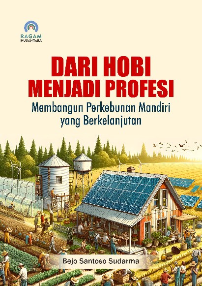 Dari Hobi Menjadi Profesi; Membangun Perkebunan Mandiri yang Berkelanjutan