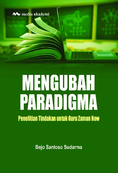 Mengubah Paradigma; Penelitian Tindakan untuk Guru Zaman Now