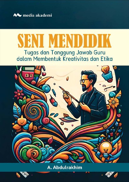 Seni Mendidik; Tugas dan Tanggung Jawab Guru dalam Membentuk Kreativitas dan Etika
