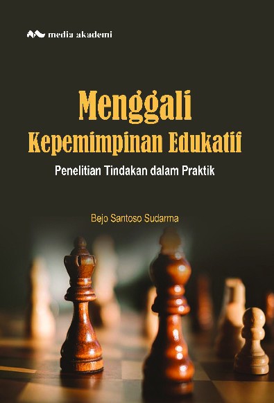 Menggali Kepemimpinan Edukatif; Penelitian Tindakan dalam Praktik
