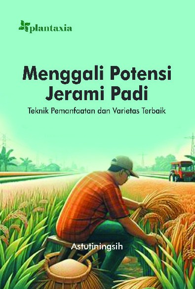 Menggali Potensi Jerami Padi; Teknik Pemanfaatan dan Varietas Terbaik