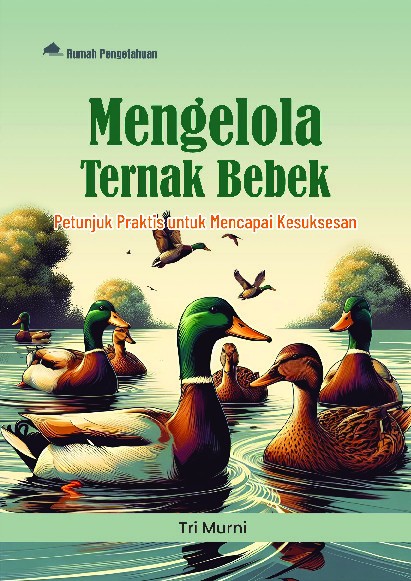 Mengelola Ternak Bebek; Petunjuk Praktis untuk Mencapai Kesuksesan