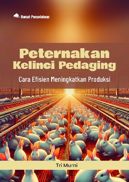 Peternakan Kelinci Pedaging; Cara Efisien Meningkatkan Produksi
