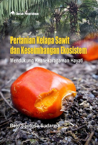 Pertanian Kelapa Sawit dan Keseimbangan Ekosistem; Mendukung Keanekaragaman Hayati
