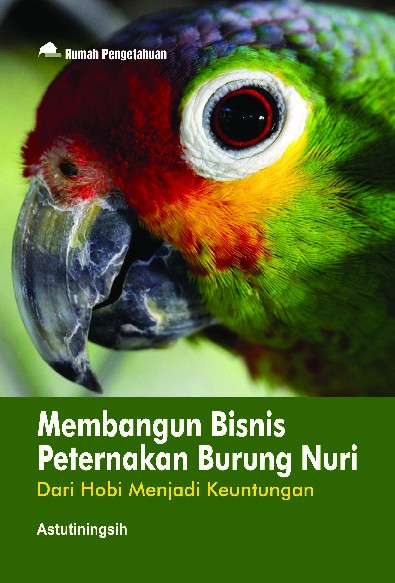 Membangun Bisnis Peternakan Burung Nuri; Dari Hobi Menjadi Keuntungan