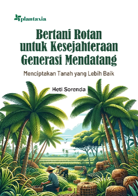 Bertani Rotan untuk Kesejahteraan Generasi Mendatang; Menciptakan Tanah yang Lebih Baik
