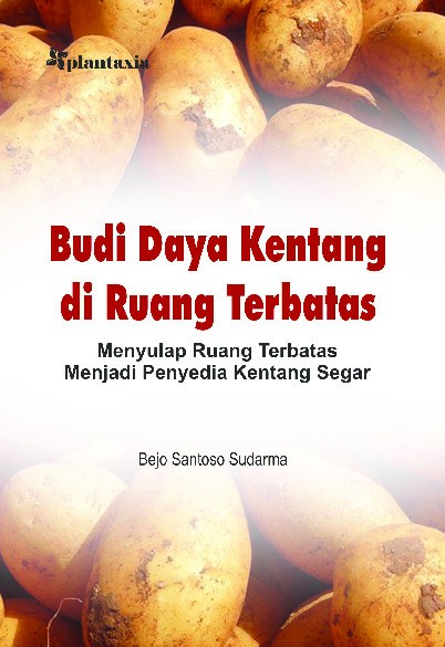 Budi Daya Kentang di Ruang Terbatas; Menyulap Ruang Terbatas Menjadi Penyedia Kentang Segar