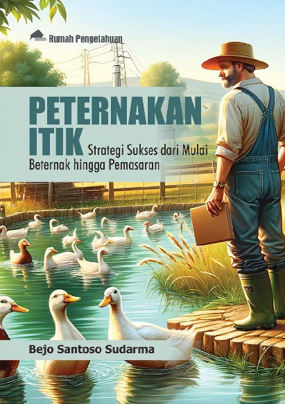 Peternakan Itik; Strategi Sukses dari Mulai Beternak hingga Pemasaran
