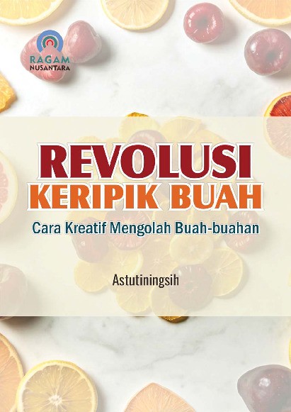 Revolusi Keripik Buah; Cara Kreatif Mengolah Buah-buahan