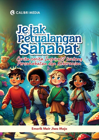 Jejak Petualangan Sahabat; Cerita-cerita Inspiratif tentang Persahabatan dan Keberanian
