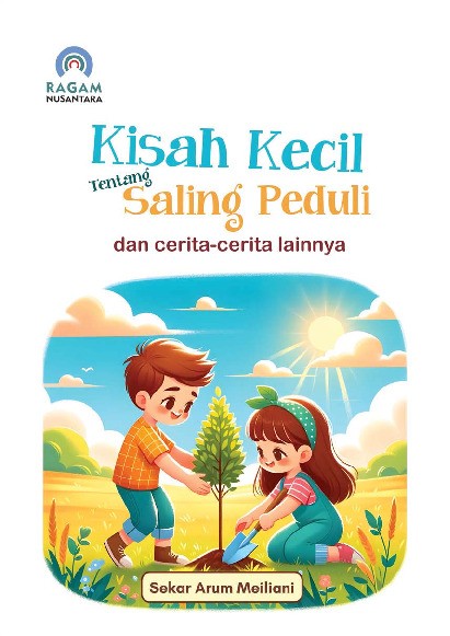 Kisah Kecil Tentang Saling Peduli; dan Cerita-cerita Lainnya