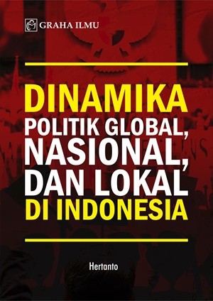 Dinamika Politik Global, Nasional, dan Lokal di Indonesia