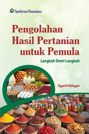 Pengolahan Hasil Pertanian untuk Pemula; Langkah Demi Langkah