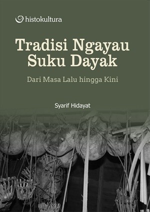 Tradisi Ngayau Suku Dayak; Dari Masa Lalu hingga Kini