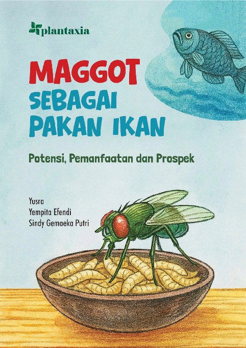 Maggot Sebagai Pakan Ikan; Potensi, Pemanfaatan dan Prospek