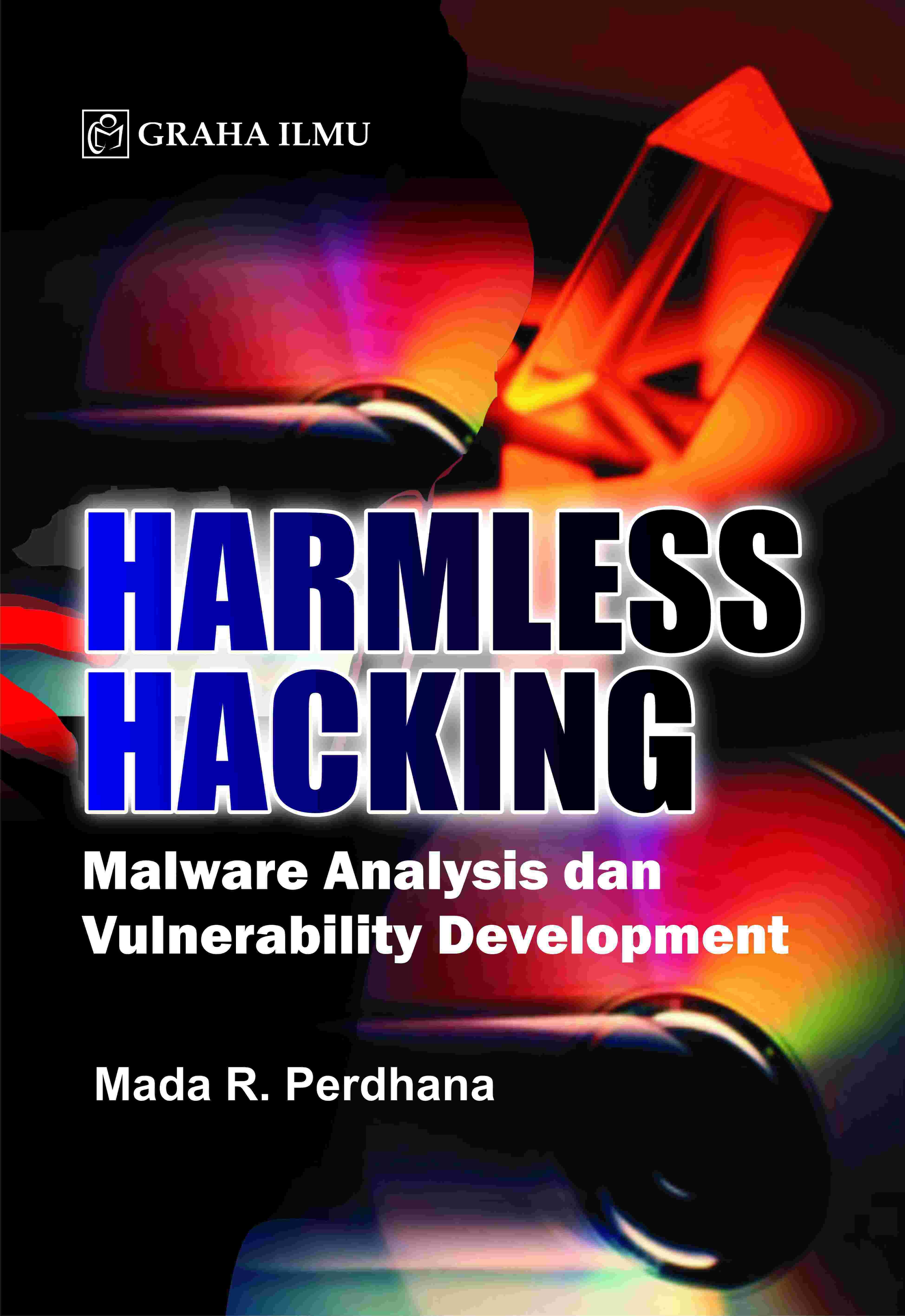 Harmless Hacking; Malware Analysis dan Vulnerability Development