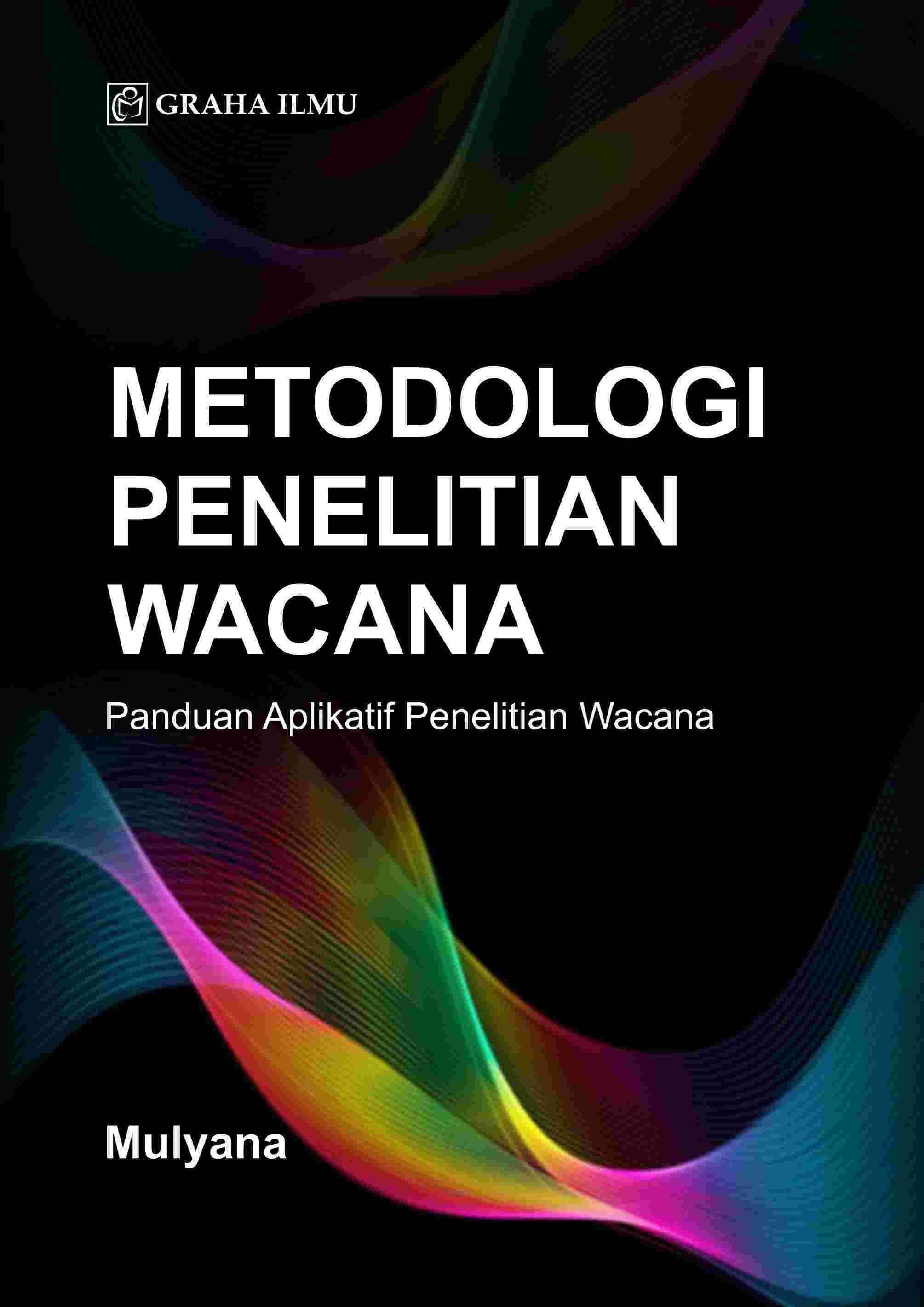 Metodologi Penelitian Wacana; Panduan Aplikatif Penelitian Wacana