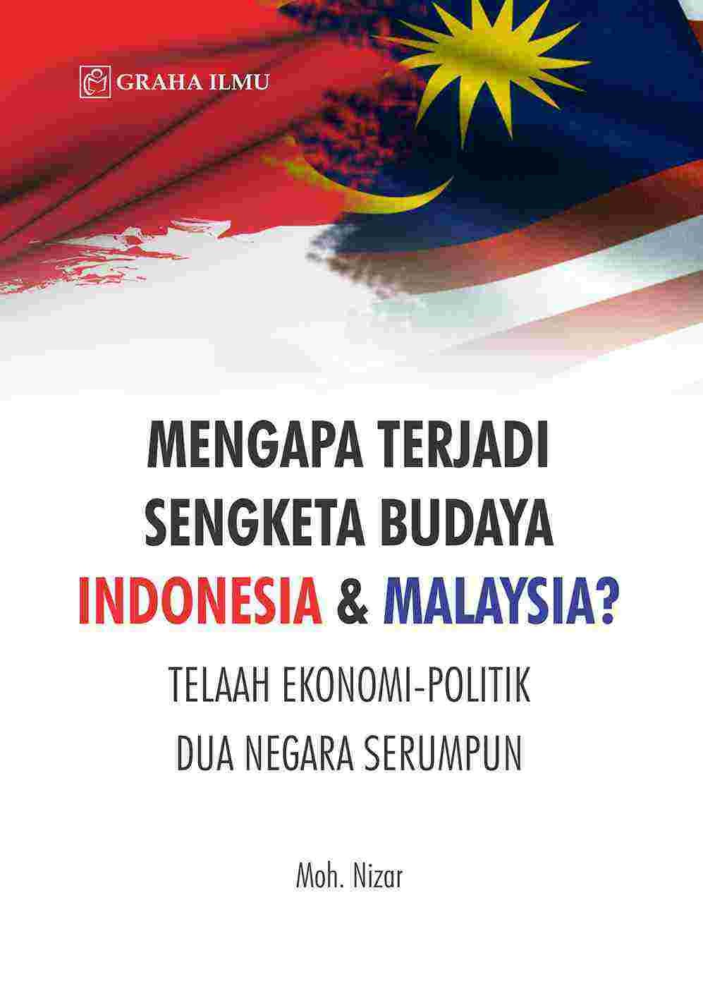 Mengapa Terjadi Sengketa Budaya Indonesia &amp; Malaysia? Telaah Ekonomi-Politik Dua Negara Serumpun
