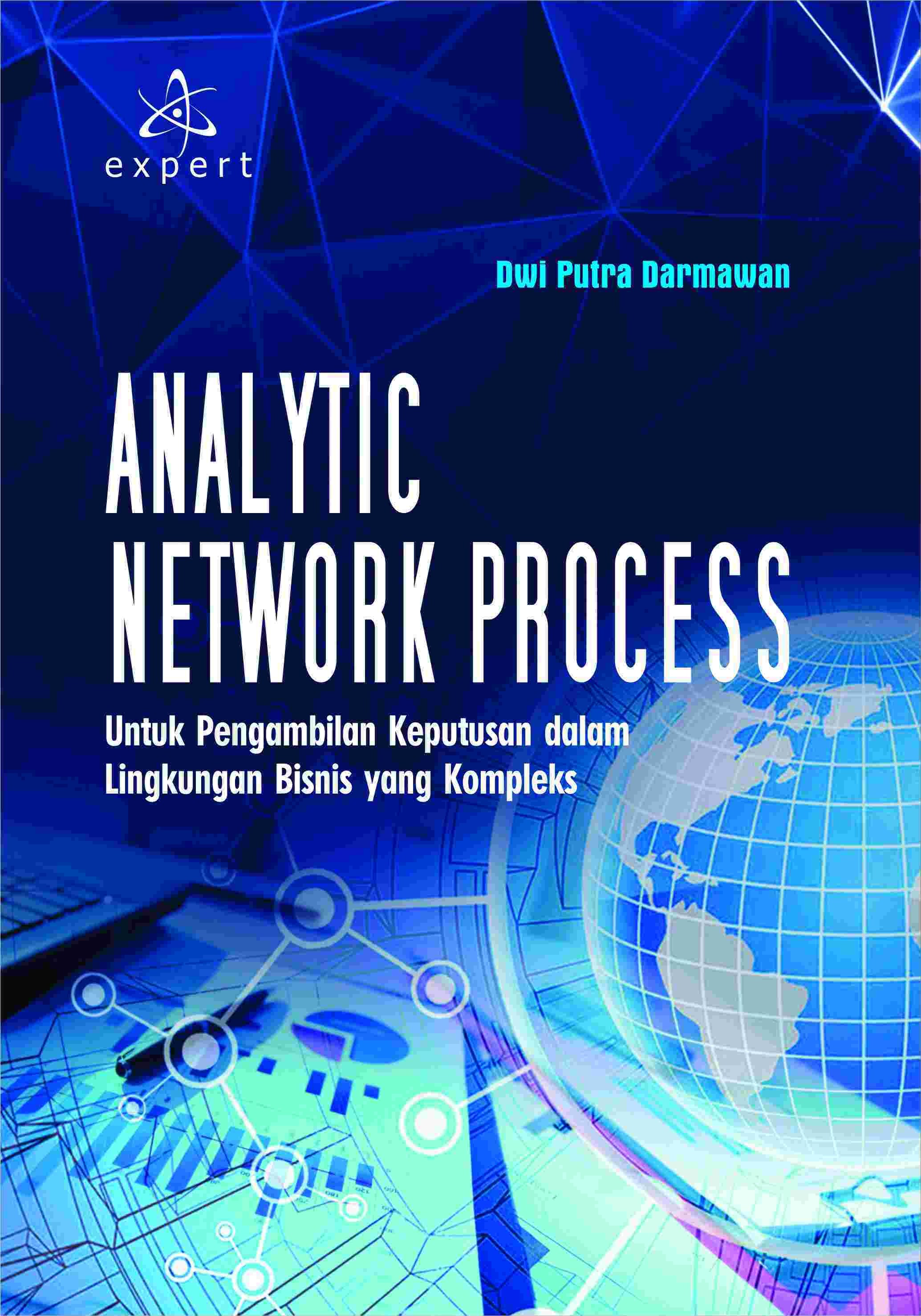 Analytic Network Process; Untuk Pengambilan Keputusan dalam Lingkungan Bisnis yang Kompleks