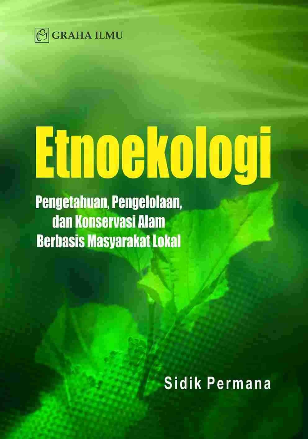 Etnoekologi Pengetahuan, Pengelolaan, dan Konservasi Alam Berbasis Masyarakat Lokal