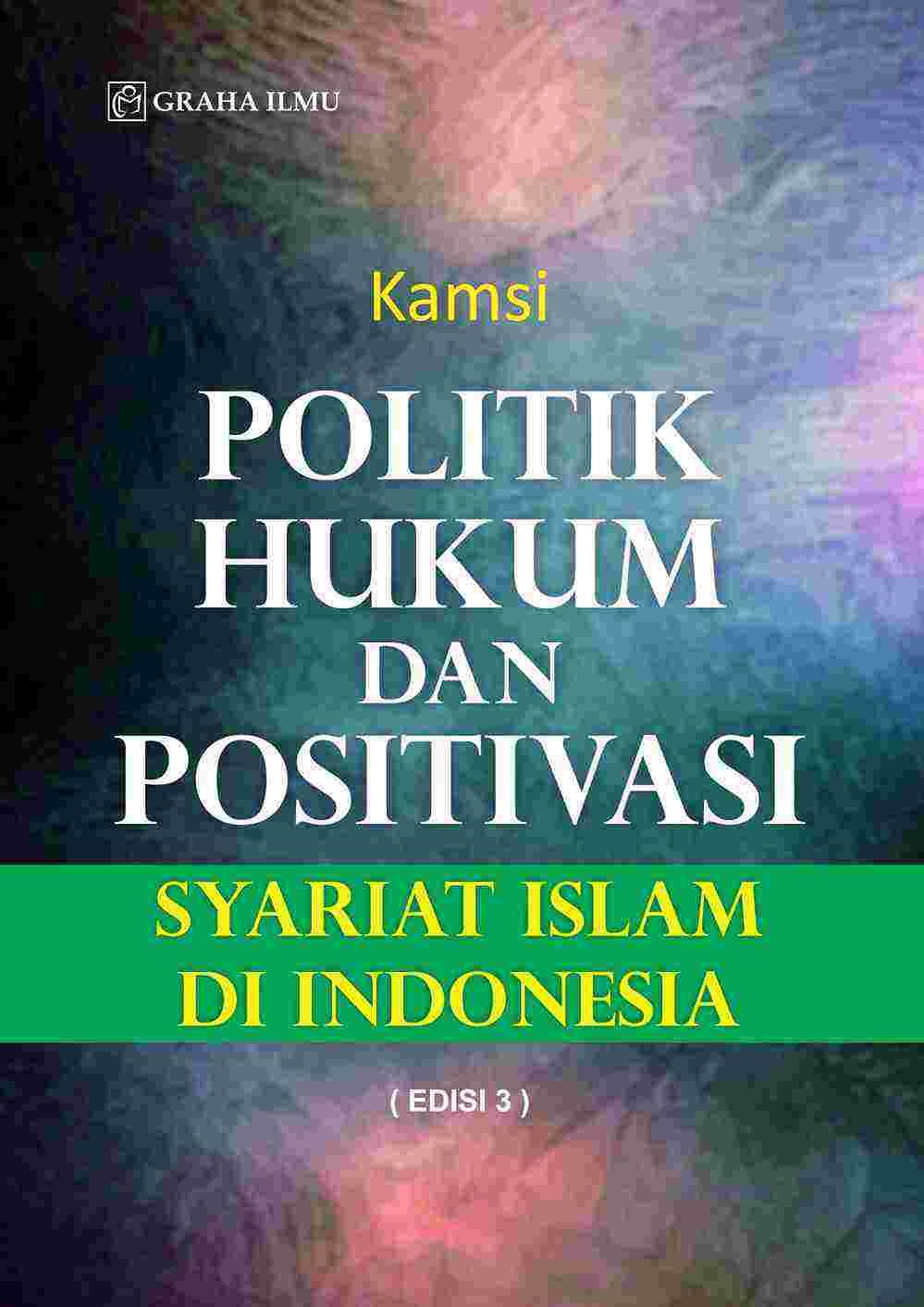 Politik Hukum dan Positivasi Syariat Islam di Indonesia Edisi 3