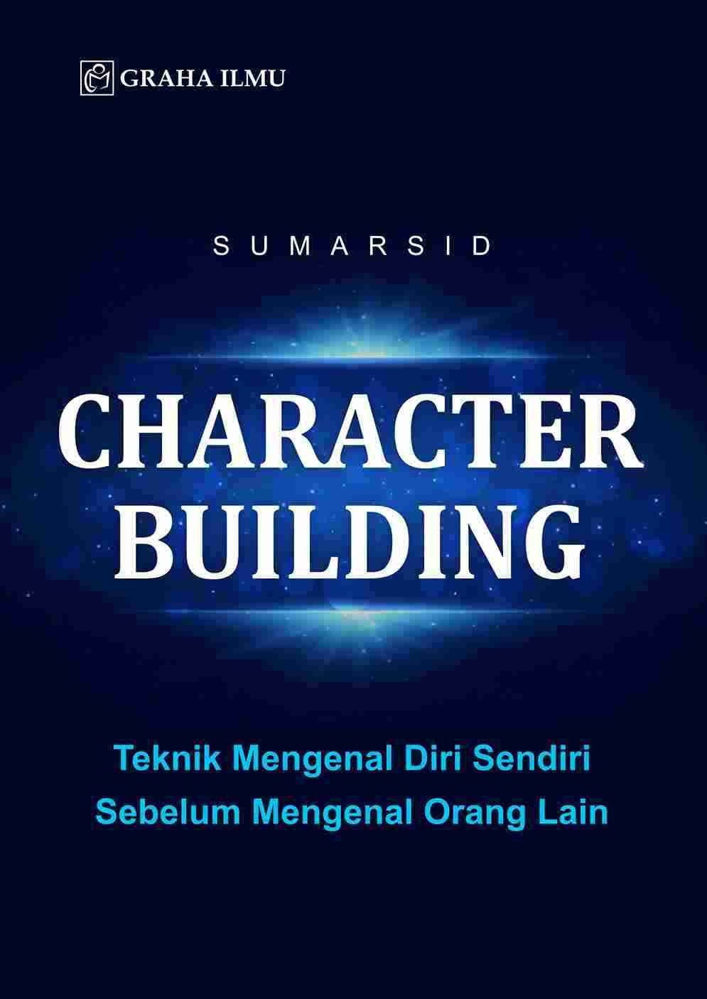 Character Building; Teknik Mengenal Diri Sendiri Sebelum Mengenal Orang Lain