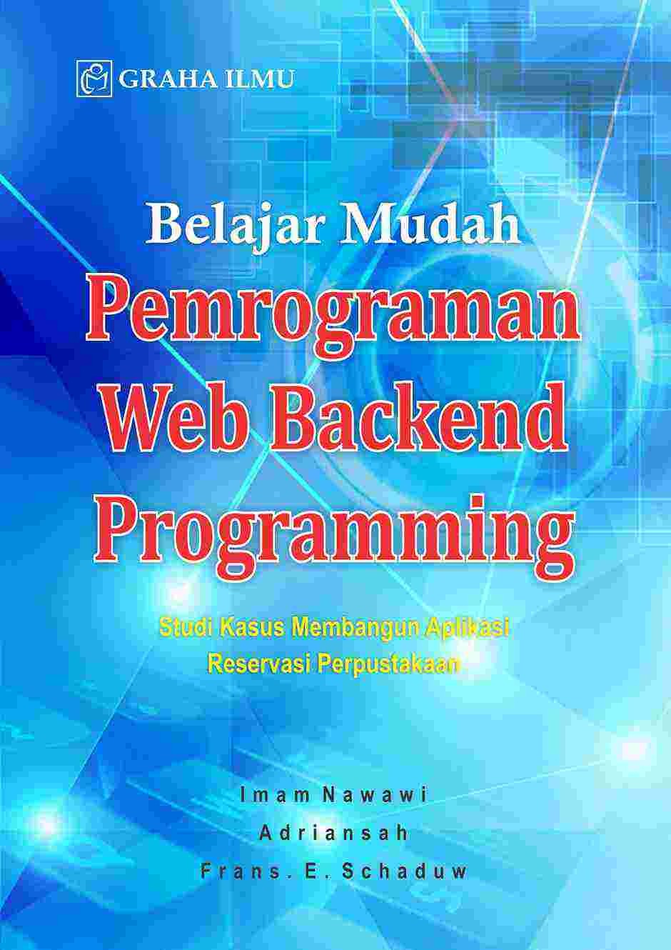 Belajar Mudah Pemrograman Web Backed Programming; Studi Kasus Membangun Aplikasi Reservasi Perpustakaan