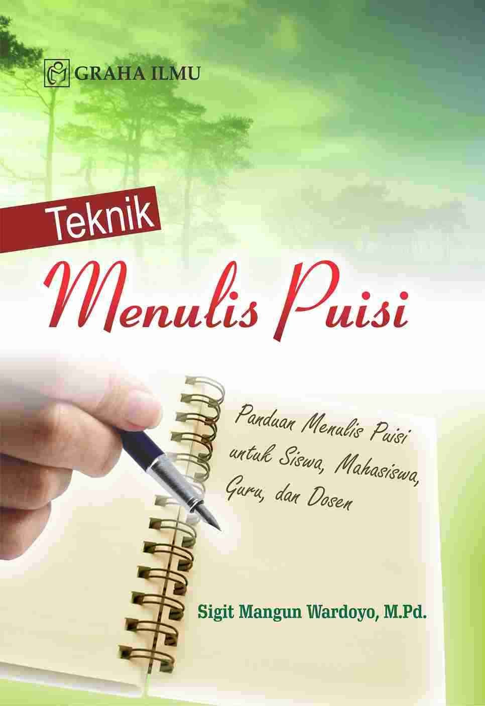 Teknik Menulis Puisi; Panduan Menulis Puisi untuk Siswa, Mahasiswa, Guru dan Dosen
