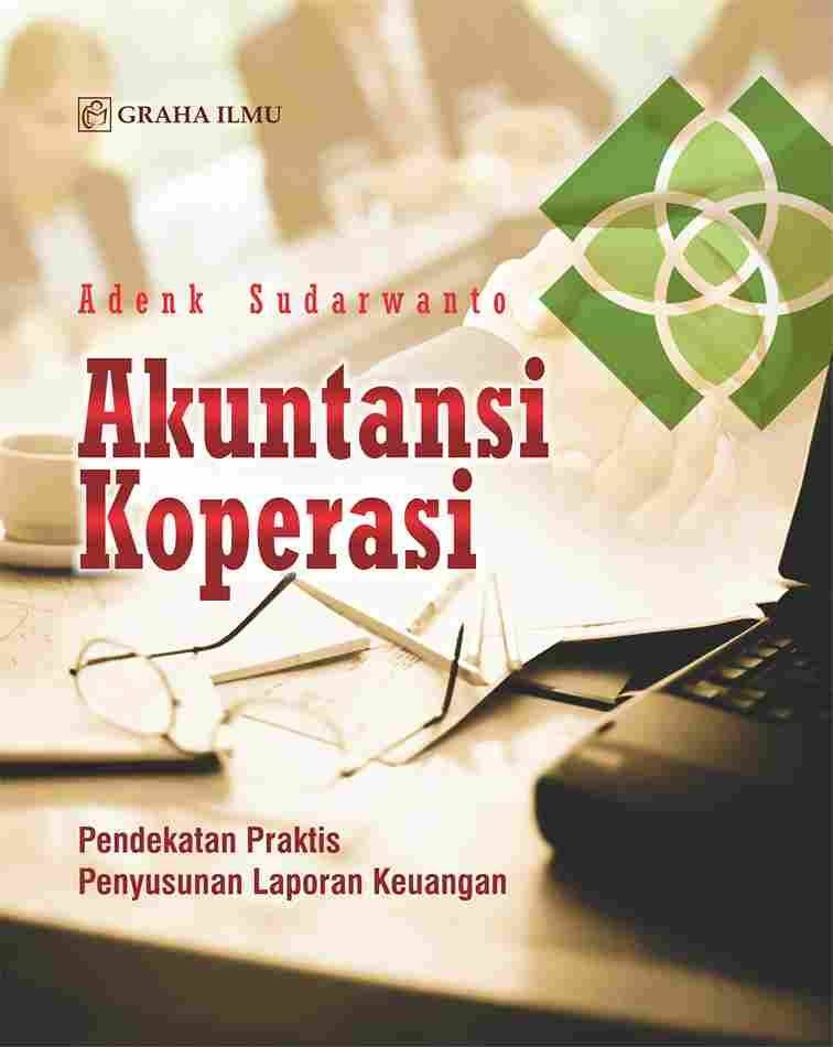 Akuntansi Koperasi; Pendekatan Praktis Penyusunan Laporan Keuangan