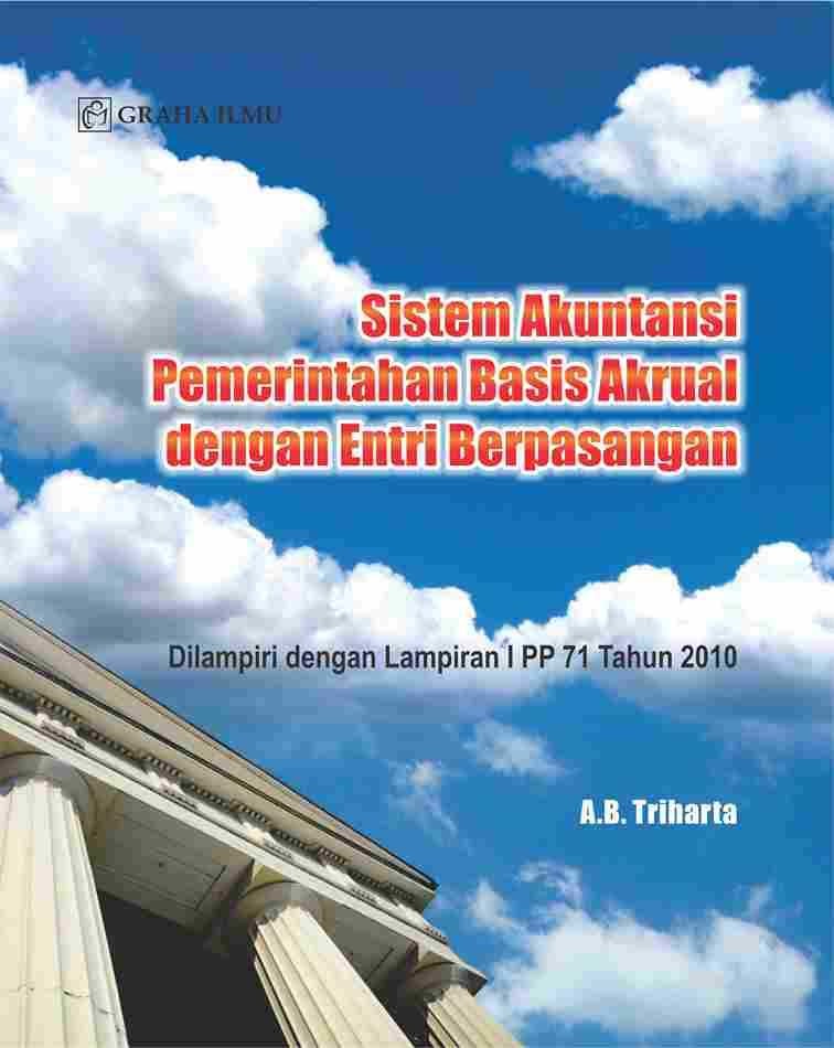 Sistem Akuntansi Pemerintahan Basis Akrual dengan Entri Berpasangan; Dilampiri dengan Lampiran I PP 71 Tahun 2010