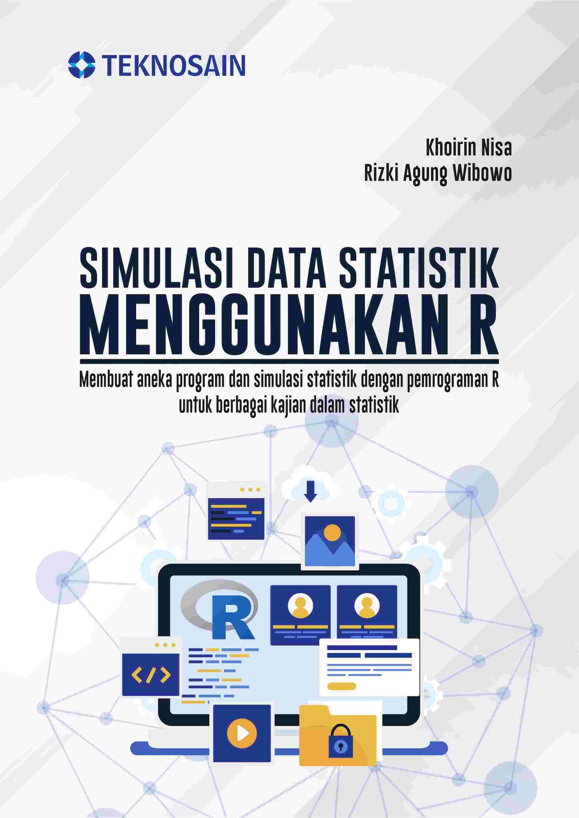 Simulasi Data Statistik Menggunakan R; Membuat Aneka Program dan Simulasi Statistik dengan Pemrograman R untuk Berbagai Kajian dalam Statistik