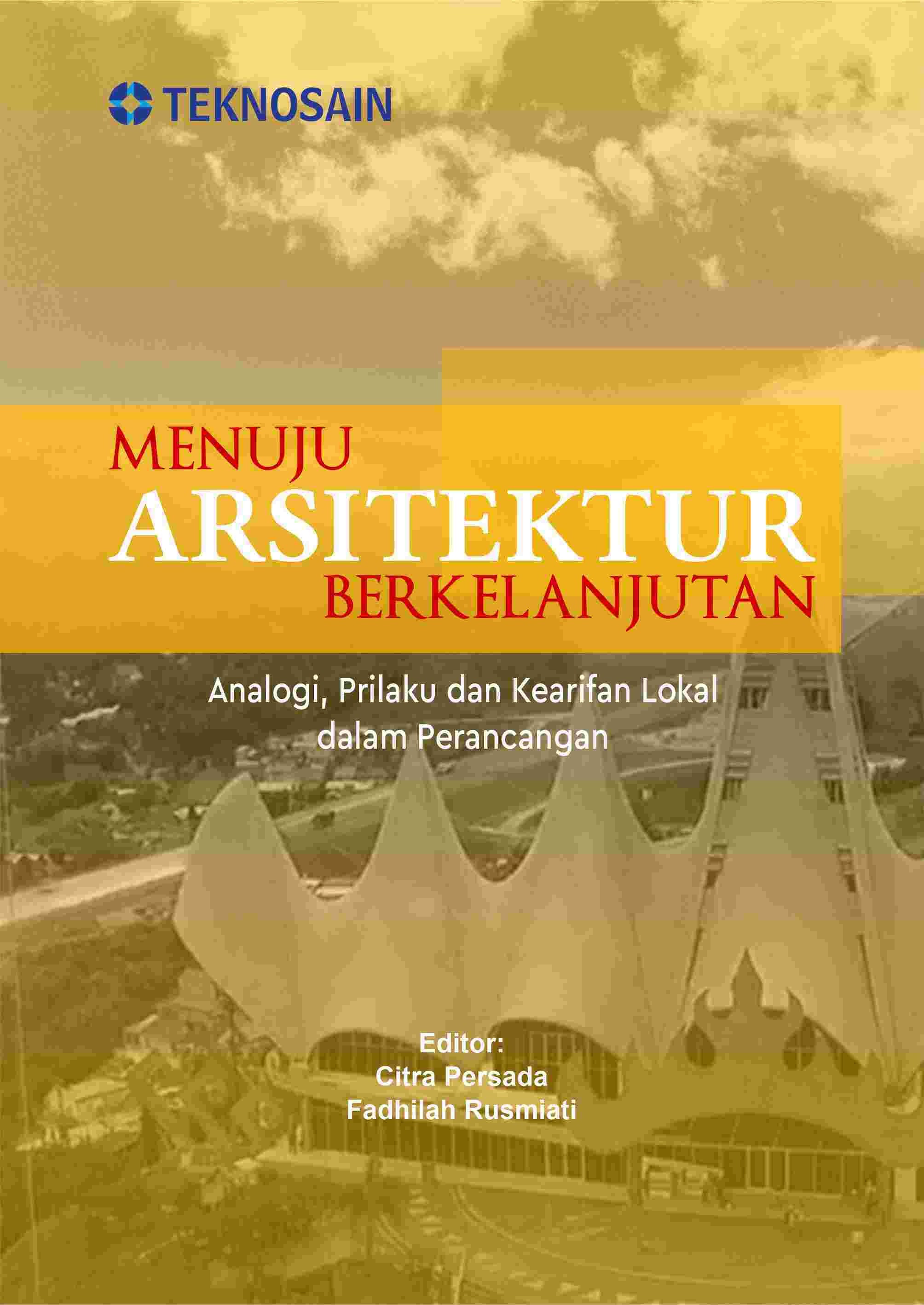 Menuju Arsitektur Berkelanjutan; Analogi, Prilaku &amp; Kearifan Lokal dalam Perancangan