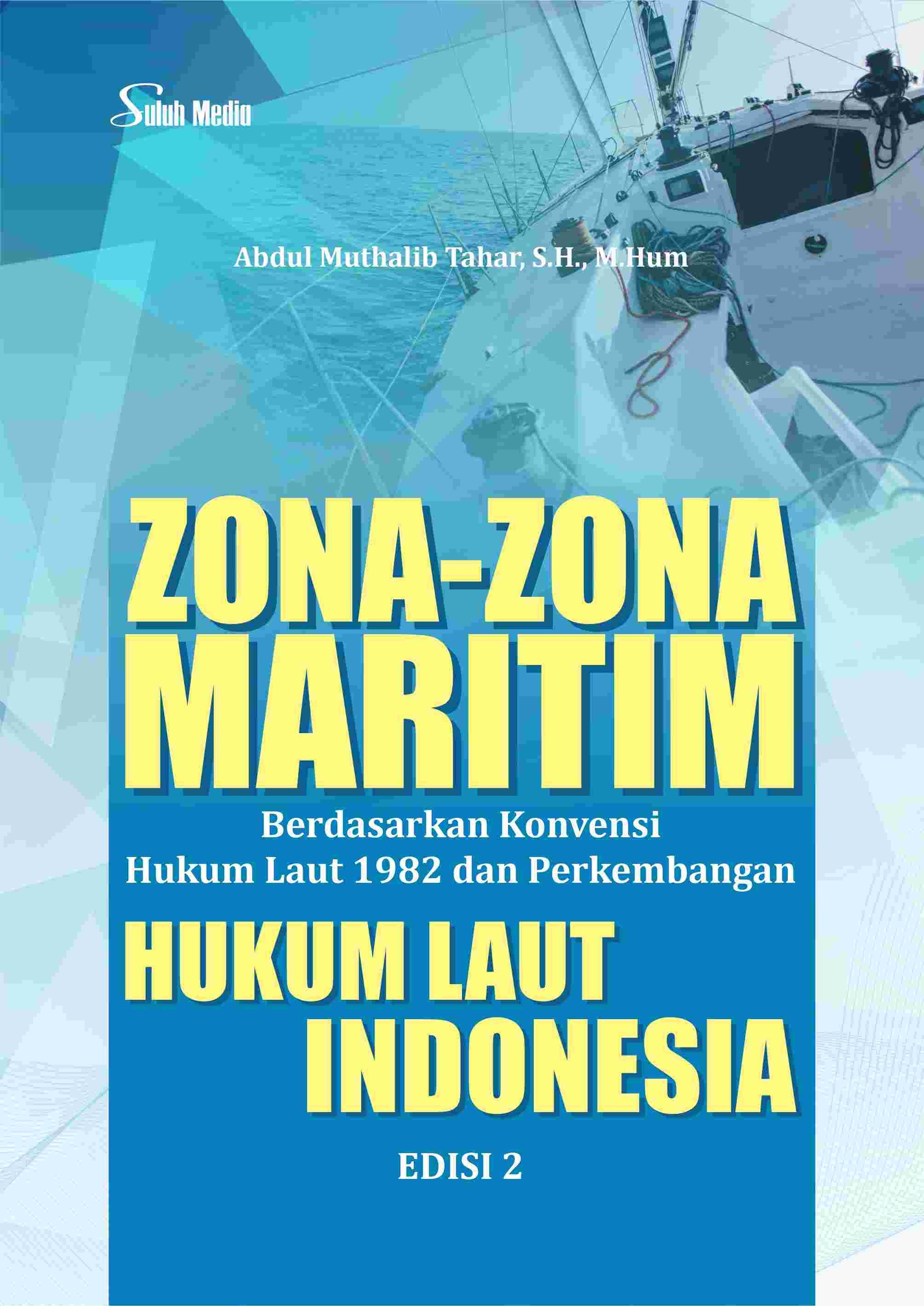 Zona-Zona Maritim Berdasarkan Konvensi Hukum Laut 1982 dan Perkembangan Hukum Laut Indonesia Edisi 2