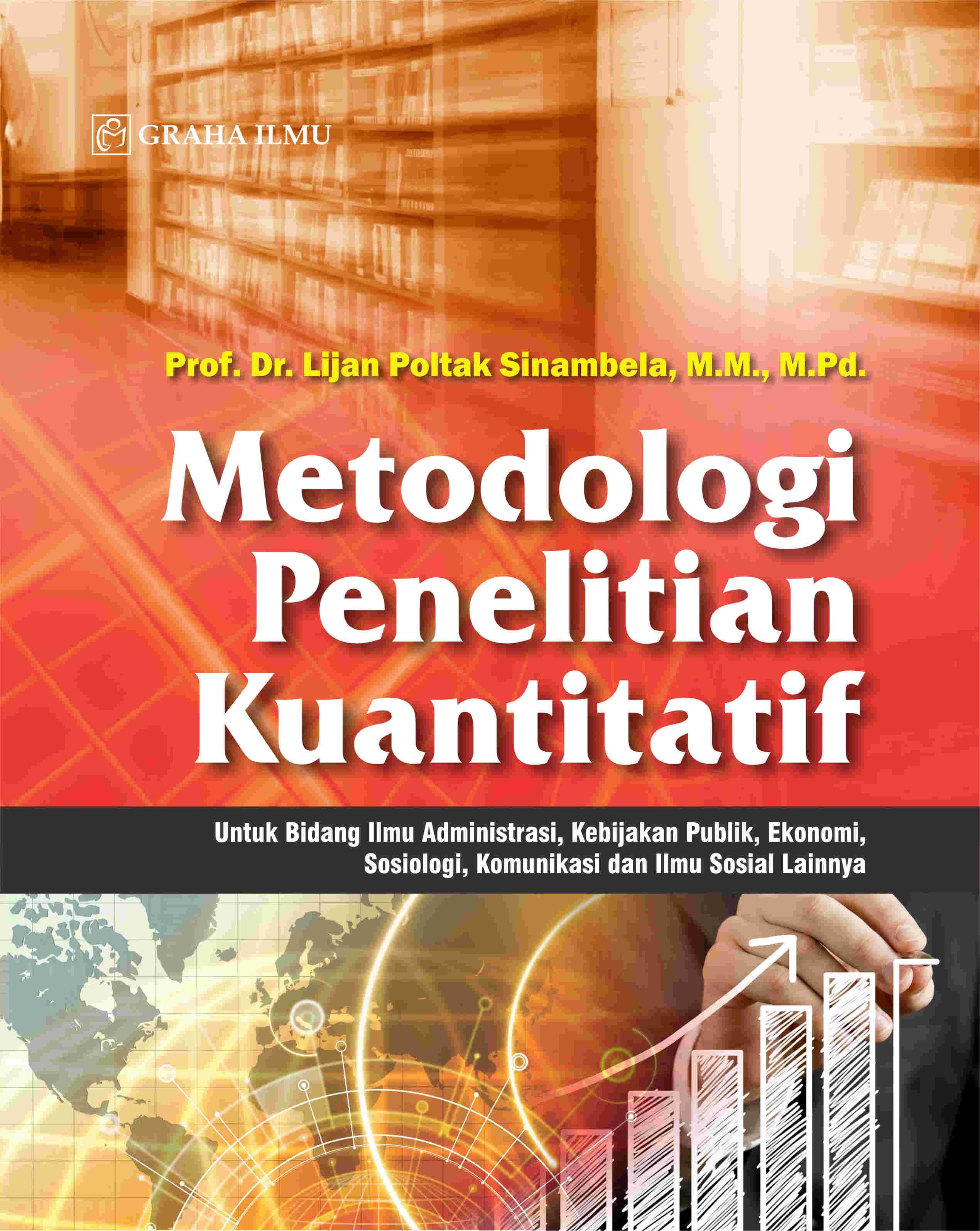 Metodologi Penelitian Kuantitatif; Untuk Bidang Ilmu Administrasi, Kebijakan Publik, Ekonomi, Sosiologi, Komunikasi dan Ilmu Sosial Lainnya